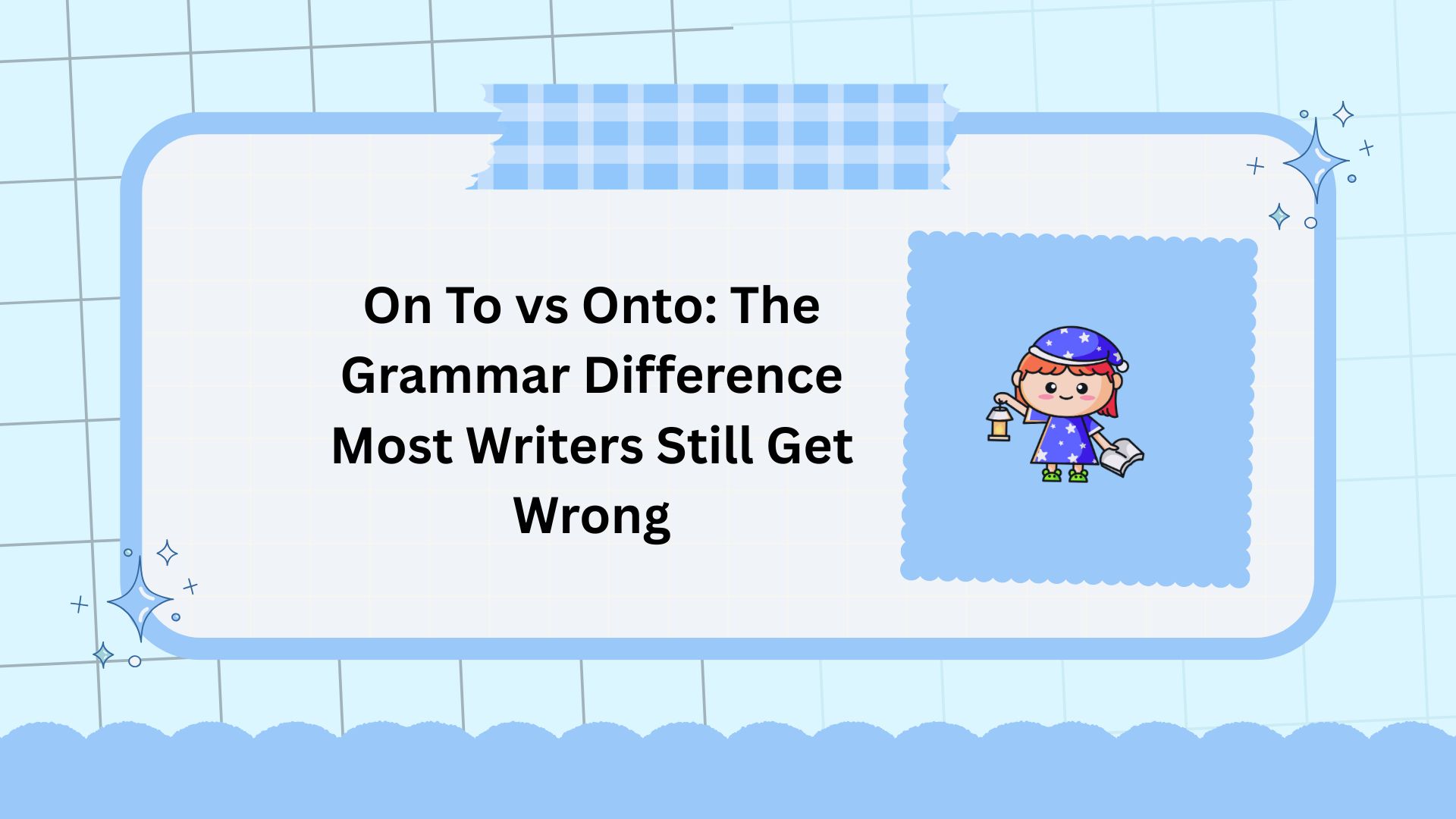 On To vs Onto: The Grammar Difference Most Writers Still Get Wrong