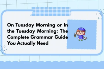 On Tuesday Morning or In the Tuesday Morning: The Complete Grammar Guide You Actually Need