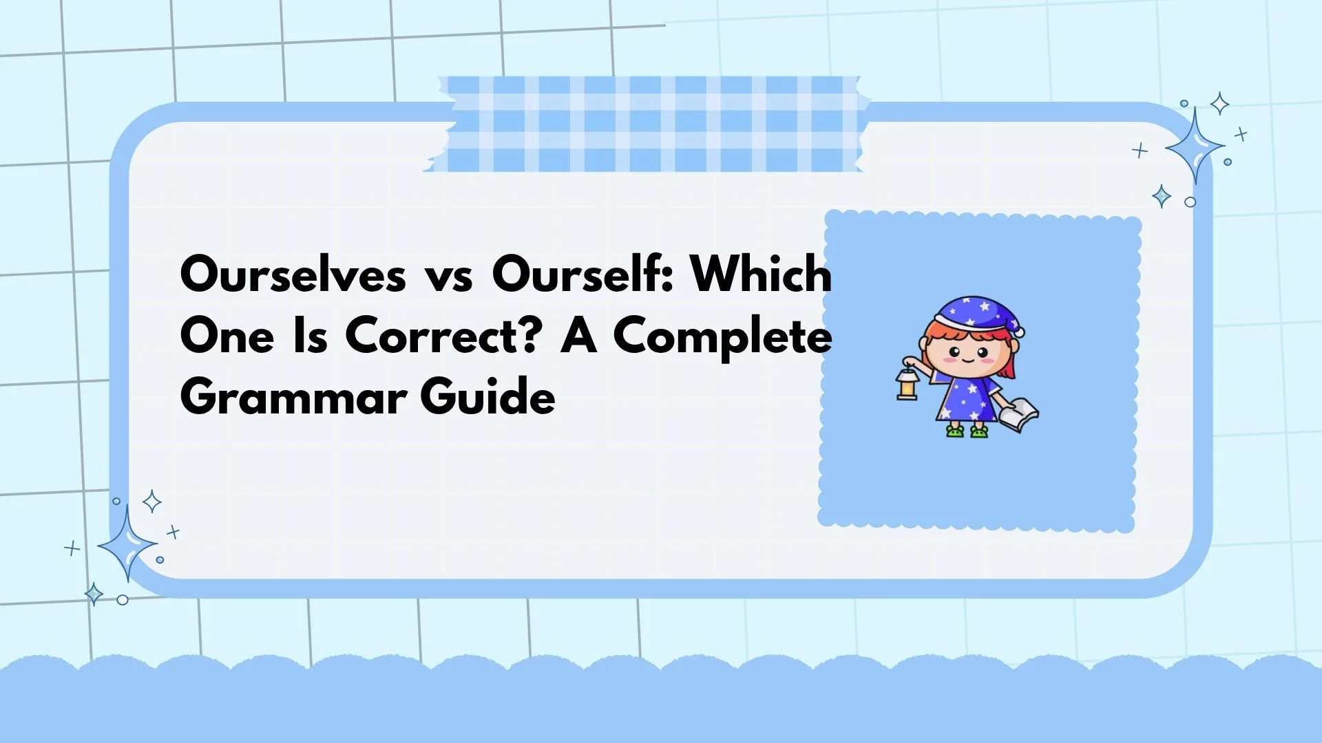 Ourselves vs Ourself: Which One Is Correct? A Complete Grammar Guide