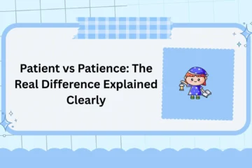 Patient vs Patience: The Real Difference Explained Clearly
