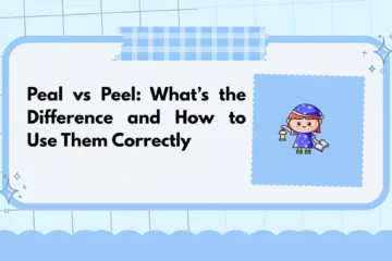 Peal vs Peel: What’s the Difference and How to Use Them Correctly