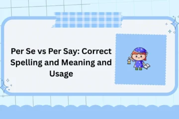 Per Se vs Per Say: Correct Spelling and Meaning and Usage