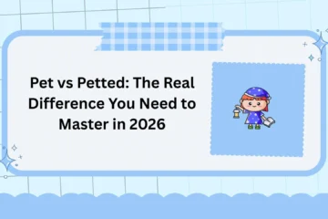 Pet vs Petted: The Real Difference You Need to Master in 2026
