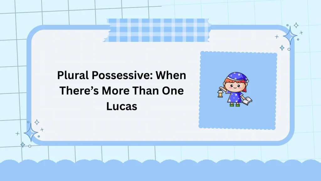 Plural Possessive: When There’s More Than One Lucas