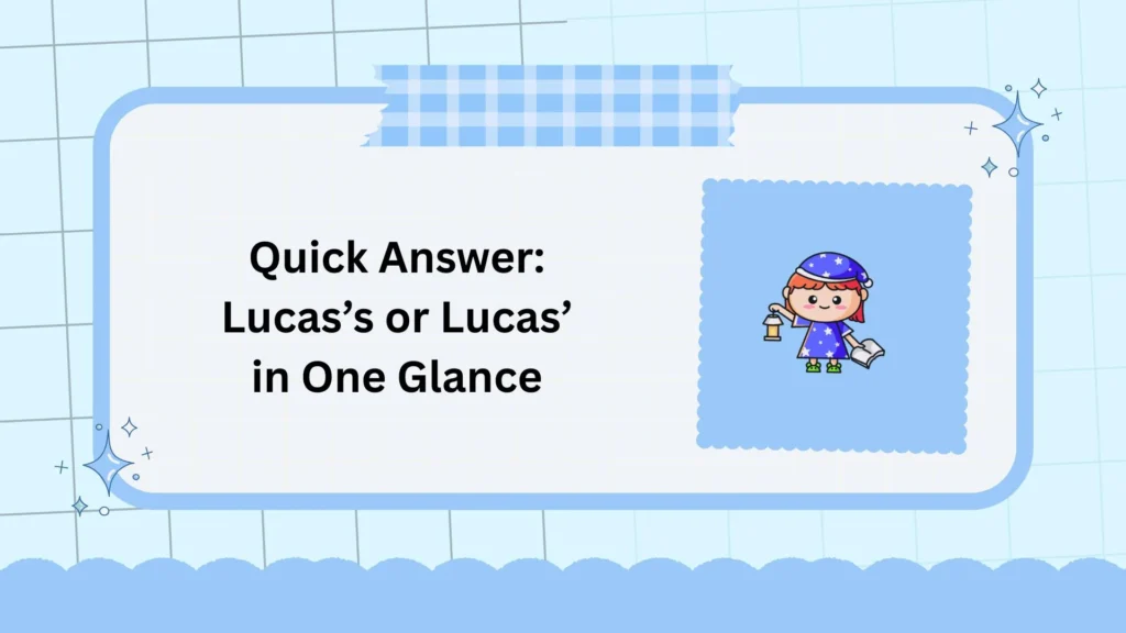 Quick Answer: Lucas’s or Lucas’ in One Glance