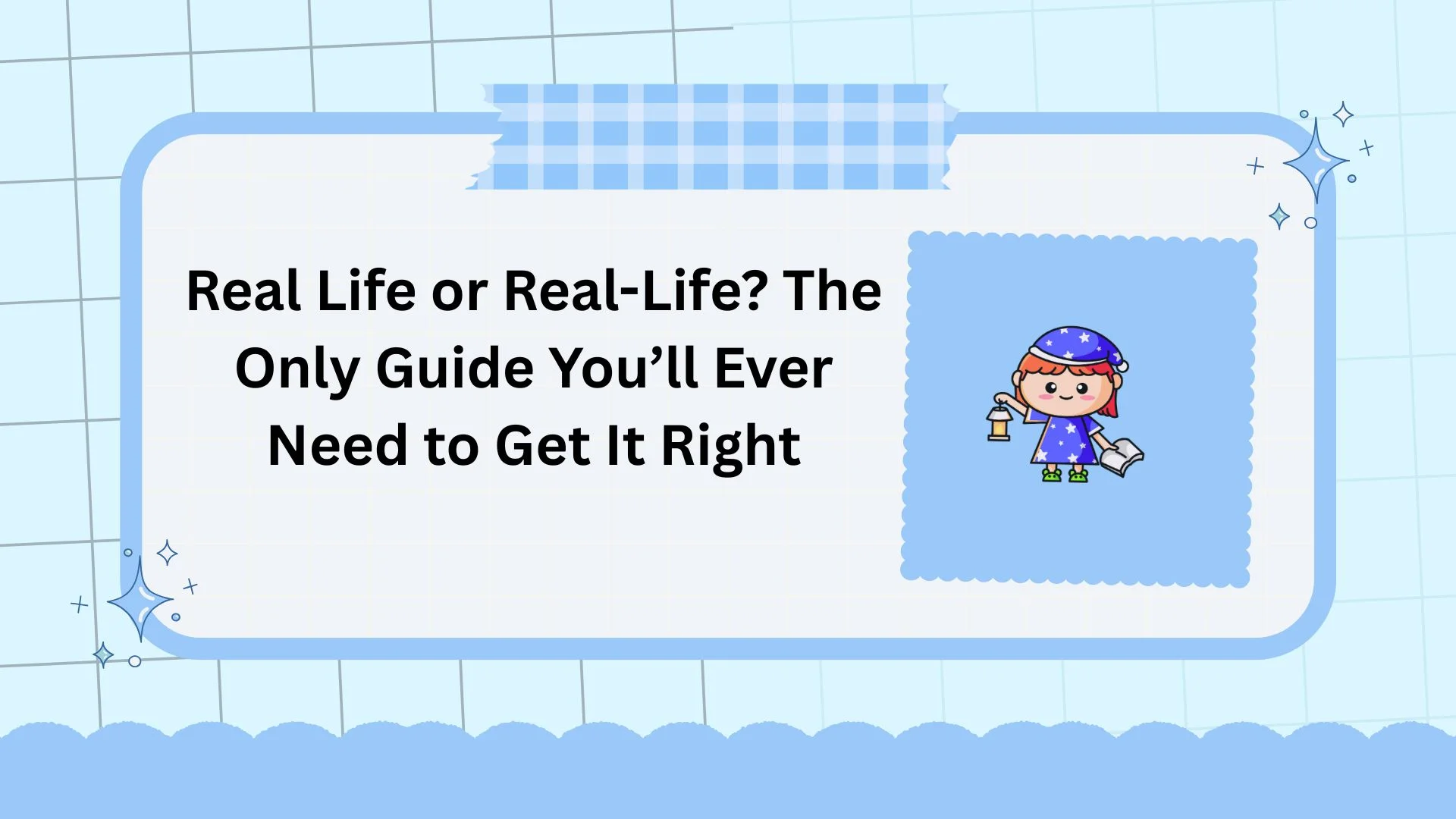 Real Life or Real-Life? The Only Guide You’ll Ever Need to Get It Right