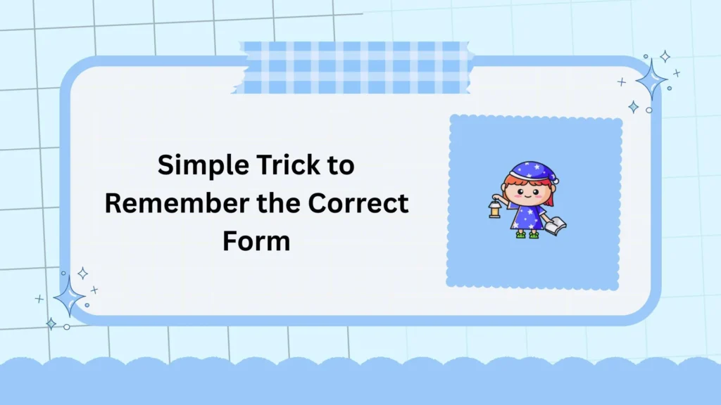 Simple Trick to Remember the Correct Form