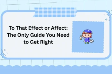 To That Effect or Affect: The Only Guide You Need to Get Right
