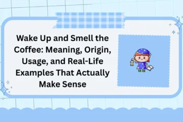 Wake Up and Smell the Coffee: Meaning, Origin, Usage, and Real-Life Examples That Actually Make Sense