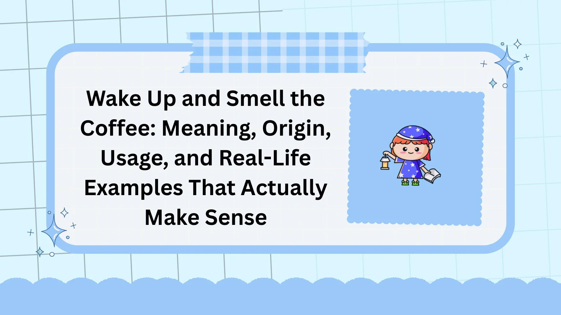 Wake Up and Smell the Coffee: Meaning, Origin, Usage, and Real-Life Examples That Actually Make Sense