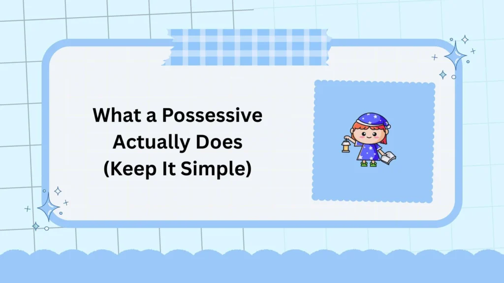 What a Possessive Actually Does (Keep It Simple)
