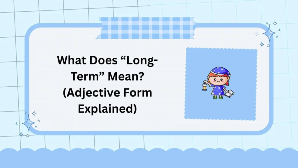 What Does “Long-Term” Mean? (Adjective Form Explained)