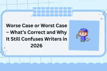 Worse Case or Worst Case – What’s Correct and Why It Still Confuses Writers in 2026