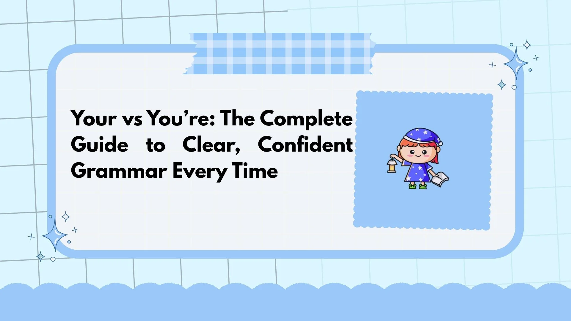 Your vs You’re: The Complete Guide to Clear, Confident Grammar Every Time