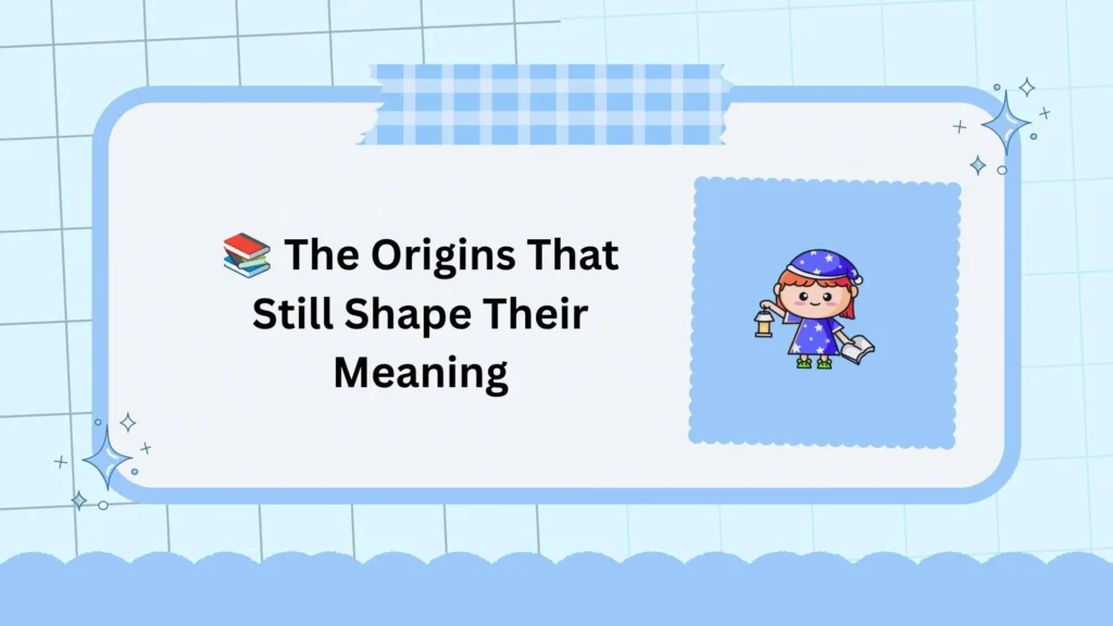 📚 The Origins That Still Shape Their Meaning