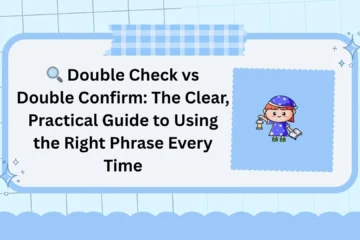 🔍 Double Check vs Double Confirm: The Clear, Practical Guide to Using the Right Phrase Every Time