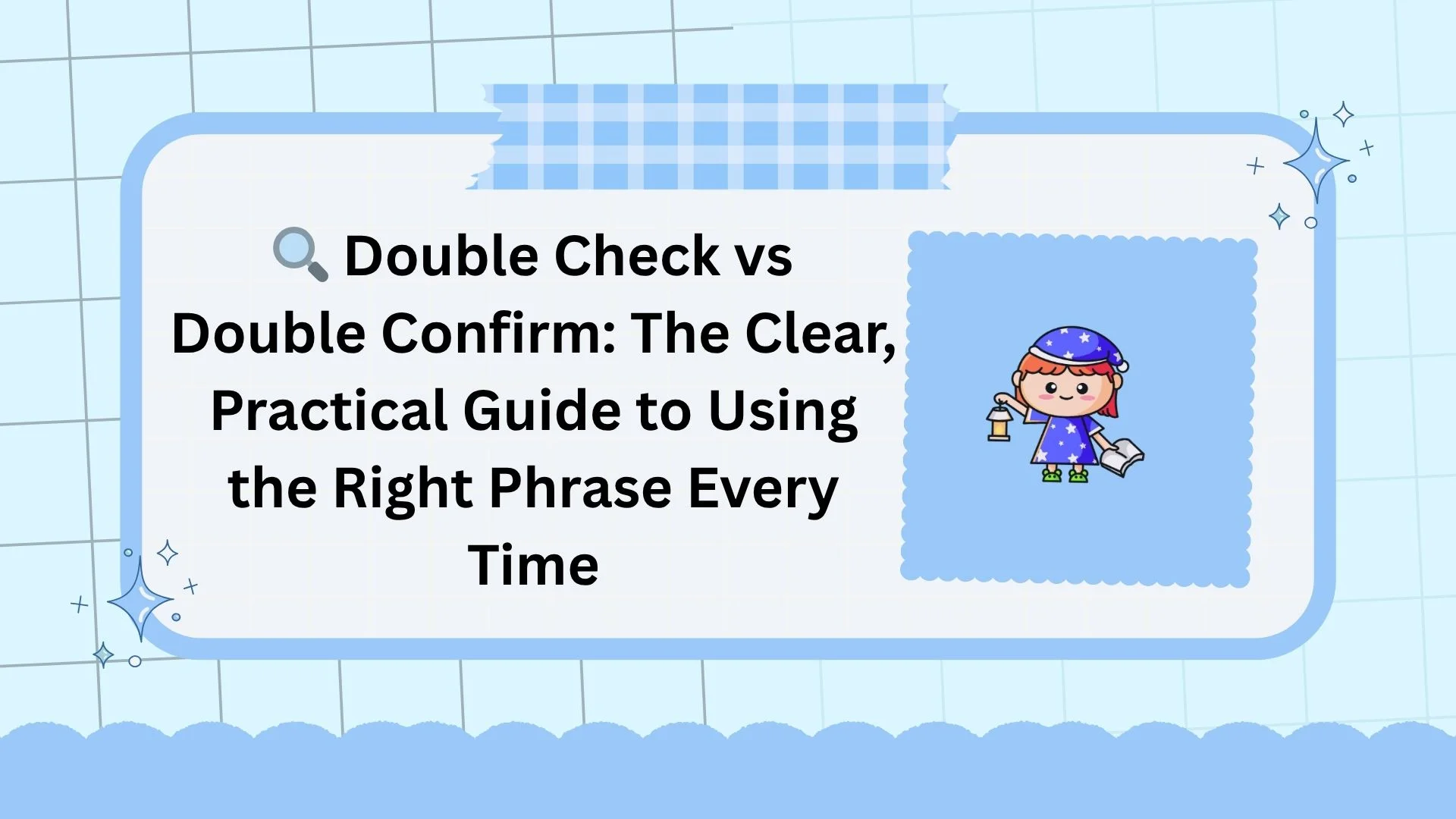 🔍 Double Check vs Double Confirm: The Clear, Practical Guide to Using the Right Phrase Every Time