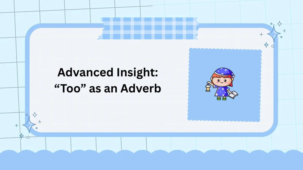 Advanced Insight: “Too” as an Adverb