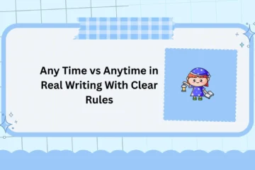 Any Time vs Anytime in Real Writing With Clear Rules