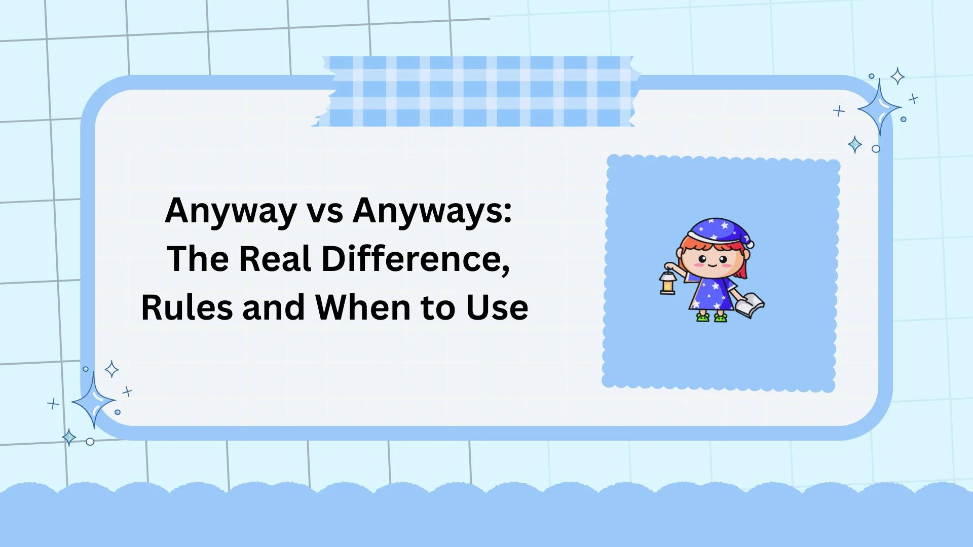 Anyway vs Anyways: The Real Difference, Rules and When to Use