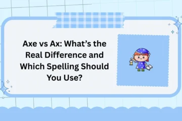 Axe vs Ax: What’s the Real Difference and Which Spelling Should You Use?