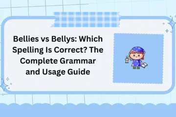 Bellies vs Bellys: Which Spelling Is Correct? The Complete Grammar and Usage Guide