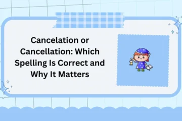 Cancelation or Cancellation: Which Spelling Is Correct and Why It Matters