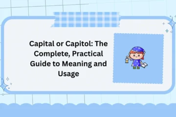 Capital or Capitol: The Complete, Practical Guide to Meaning and Usage