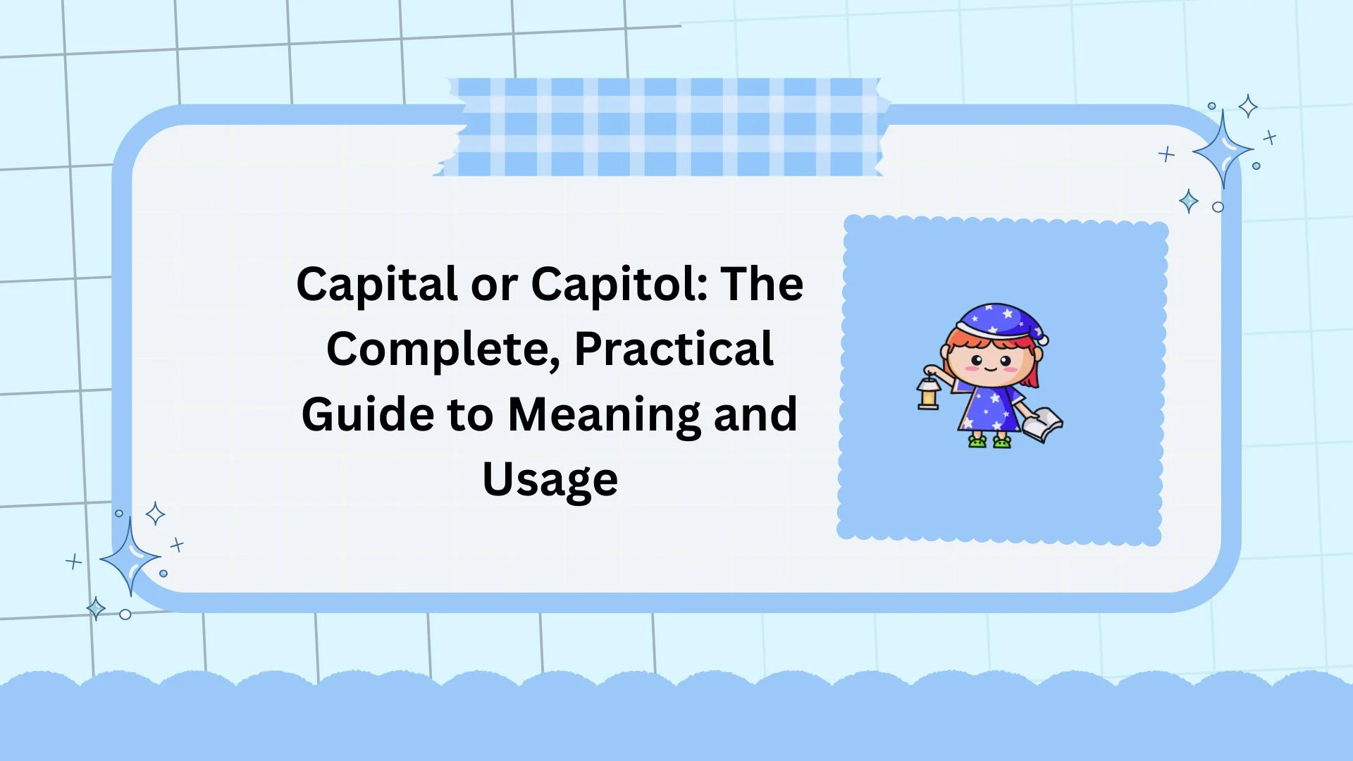 Capital or Capitol: The Complete, Practical Guide to Meaning and Usage
