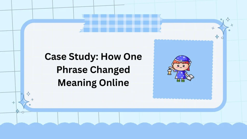 Case Study: How One Phrase Changed Meaning Online