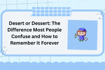 Desert or Dessert: The Difference Most People Confuse and How to Remember It Forever