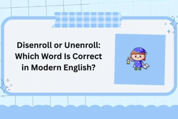 Disenroll or Unenroll: Which Word Is Correct in Modern English?
