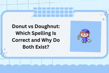 Donut vs Doughnut: Which Spelling Is Correct and Why Do Both Exist?