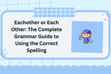 Eachother or Each Other: The Complete Grammar Guide to Using the Correct Spelling