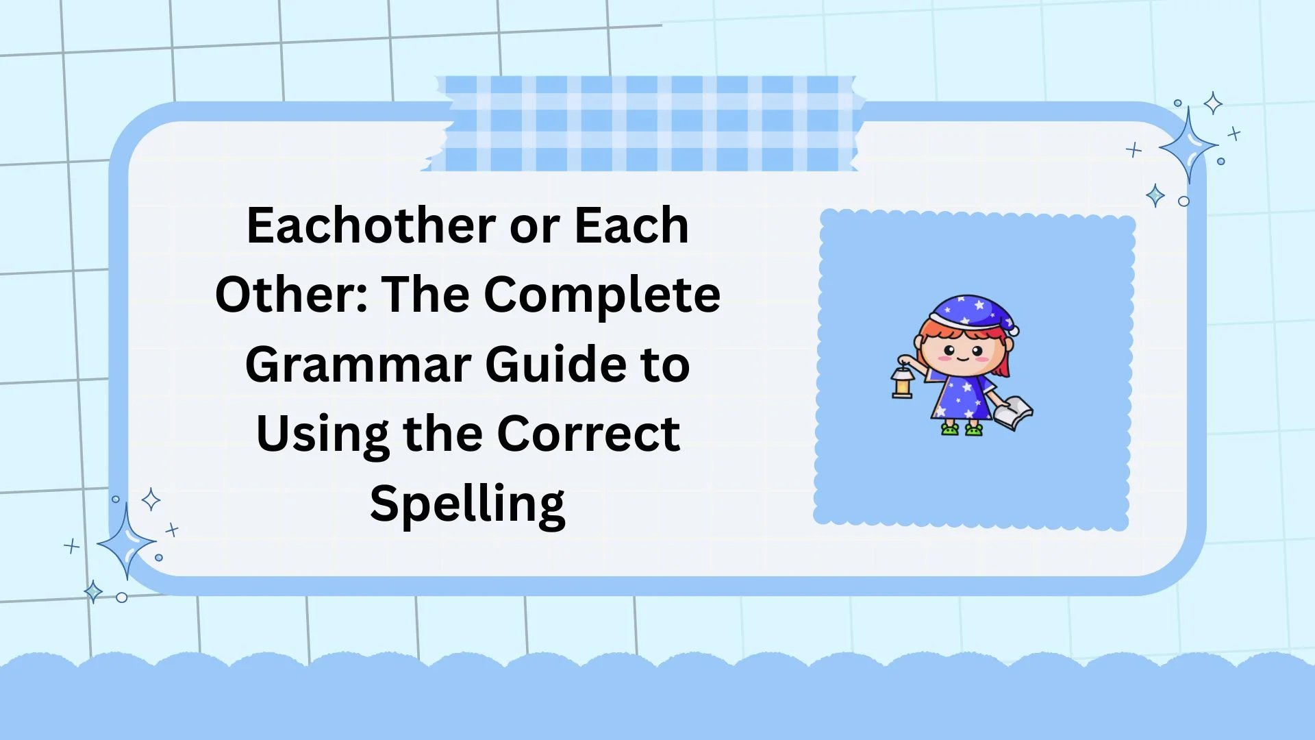 Eachother or Each Other: The Complete Grammar Guide to Using the Correct Spelling