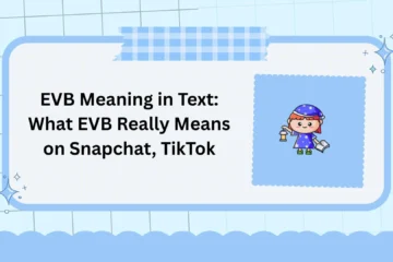 EVB Meaning in Text: What EVB Really Means on Snapchat, TikTok