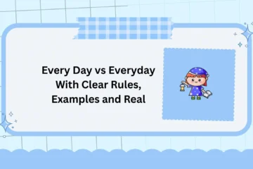 Every Day vs Everyday With Clear Rules, Examples and Real