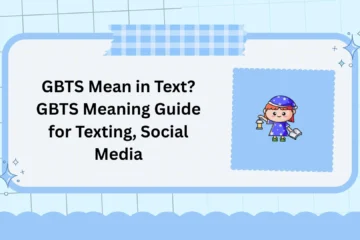 GBTS Mean in Text? GBTS Meaning Guide for Texting, Social Media