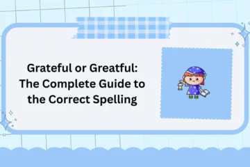 Grateful or Greatful: The Complete Guide to the Correct Spelling