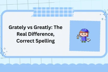 Grately vs Greatly: The Real Difference, Correct Spelling