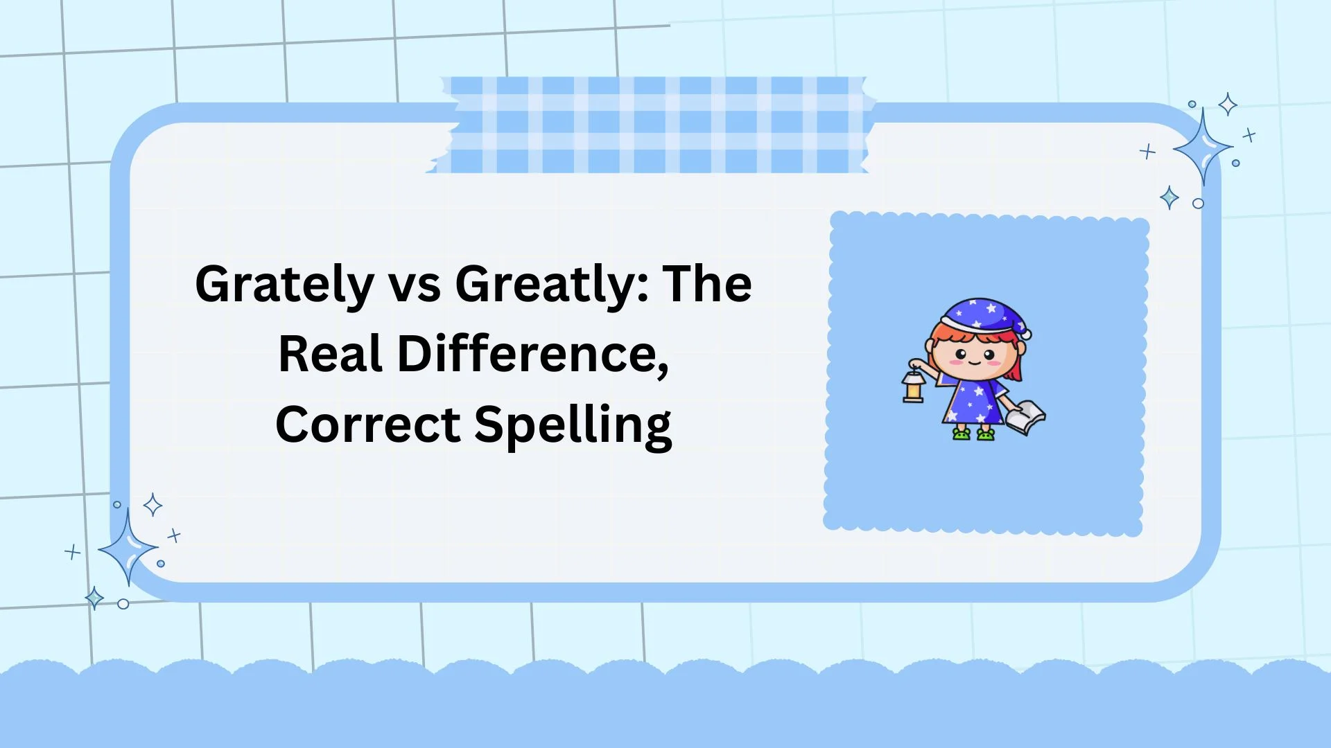 Grately vs Greatly: The Real Difference, Correct Spelling