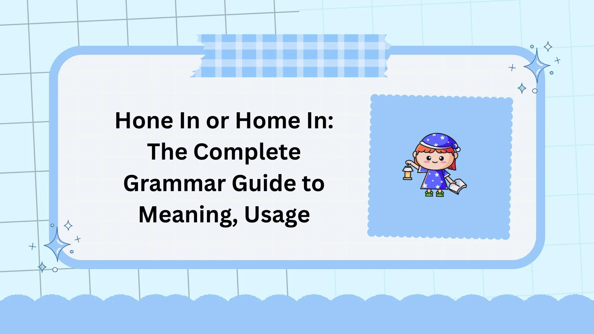 Hone In or Home In: The Complete Grammar Guide to Meaning, Usage