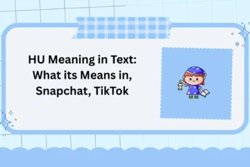 HU Meaning in Text: What its Means in, Snapchat, TikTok