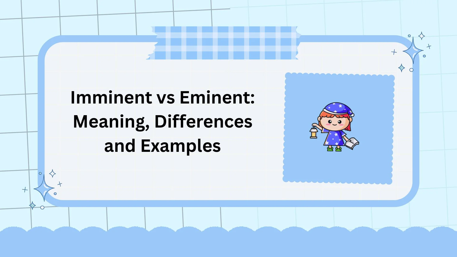 Imminent vs Eminent: Meaning, Differences and Examples