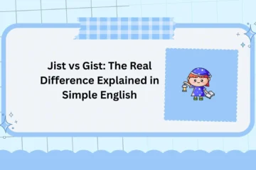 Jist vs Gist: The Real Difference Explained in Simple English