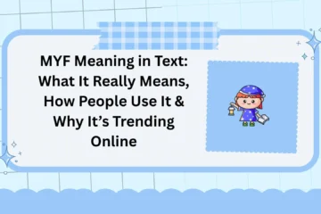 MYF Meaning in Text: What It Really Means, How People Use It & Why It’s Trending Online