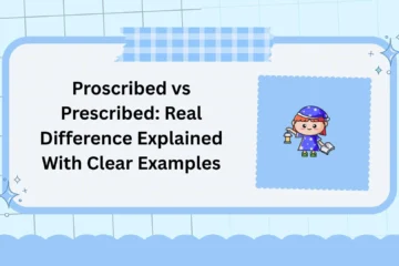 Proscribed vs Prescribed: Real Difference Explained With Clear Examples