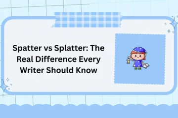 Spatter vs Splatter: The Real Difference Every Writer Should Know