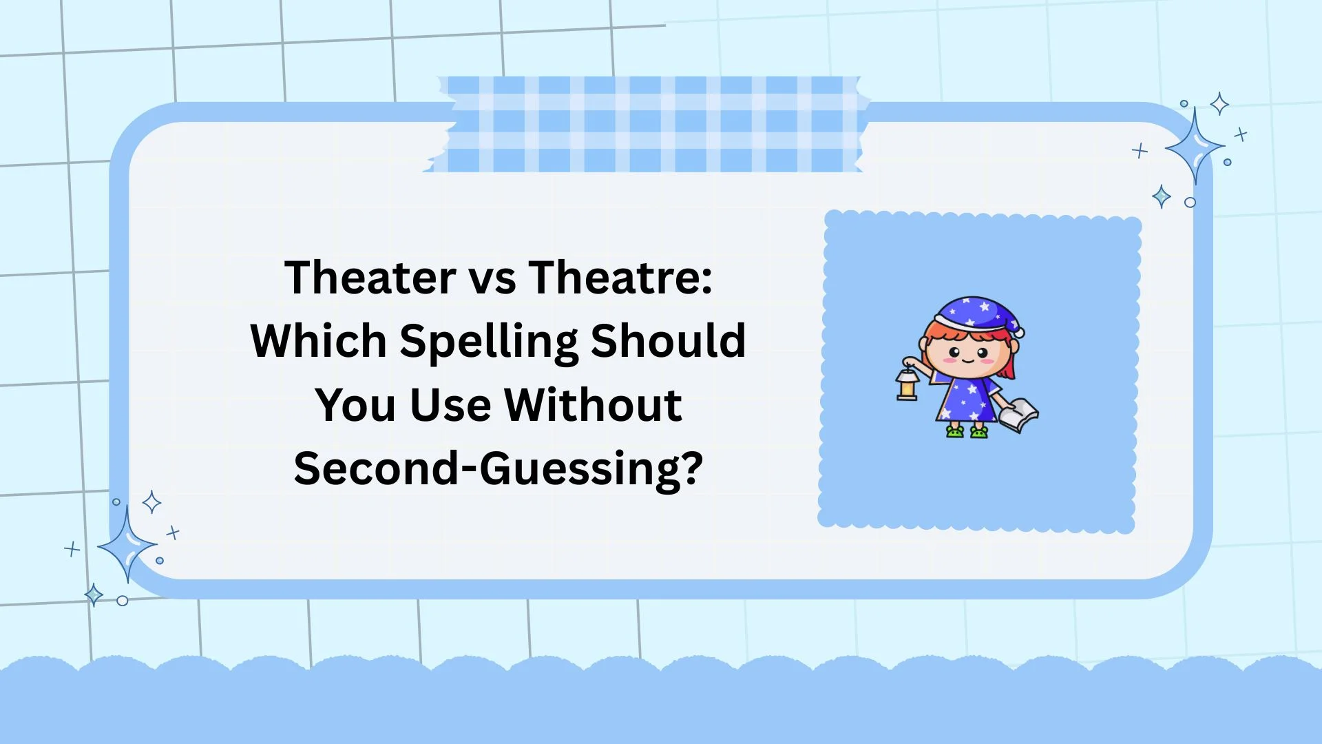 Theater vs Theatre: Which Spelling Should You Use Without Second-Guessing?