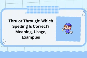 Thru or Through: Which Spelling Is Correct? Meaning, Usage, Examples